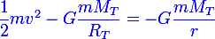 \blue\large\dfrac{1}{2}mv^2-G\dfrac{mM_T}{R_T}=-G\dfrac{mM_T}{r}